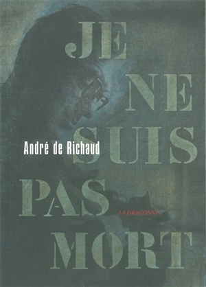 Je ne suis pas mort : récit - André de Richaud