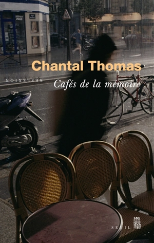 Cafés de la mémoire : récit - Chantal Thomas