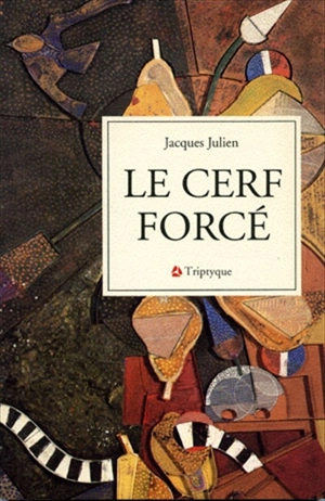 Le cerf forcé : fragments d'un récit - Jacques Julien