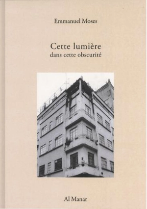 Cette lumière dans cette obscurité : un récit - Emmanuel Moses