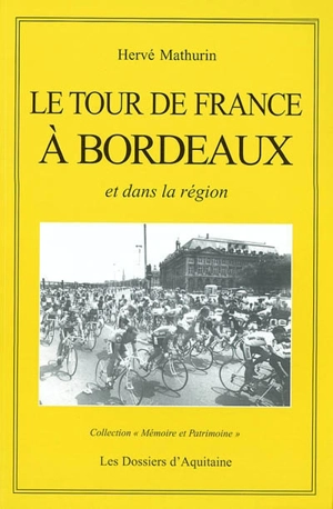 Le Tour de France à Bordeaux et dans sa région : récit historique - Hervé Mathurin