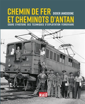 Chemin de fer et cheminots d'antan : cours d'histoire des techniques d'exploitation ferroviaire - Didier Janssoone