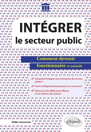 Intégrer le secteur public : comment devenir fonctionnaire et assimilé - Didier Janssoone