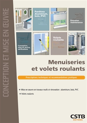 Menuiseries et volets roulants : prescriptions techniques et recommandations pratiques : mise en oeuvre en travaux neufs et rénovation (aluminium, bois, PVC), volets roulants - Hubert Lagier