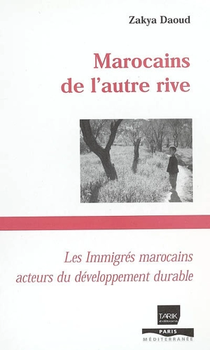 Marocains de l'autre rive : les immigrés marocains acteurs du développement durable - Zakya Daoud