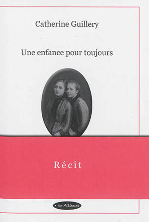 Une enfance pour toujours : récit - Catherine Guillery