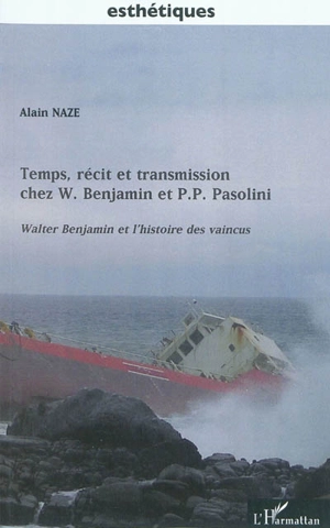 Temps, récit et transmission chez W. Benjamin et P. P. Pasolini. Walter Benjamin et l'histoire des vaincus - Alain Naze