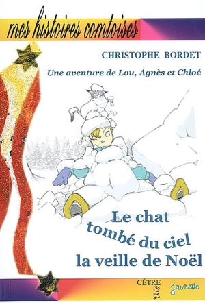 Une aventure de Lou, Agnès et Chloé. Le chat tombé du ciel la veille de Noël - Christophe Bordet