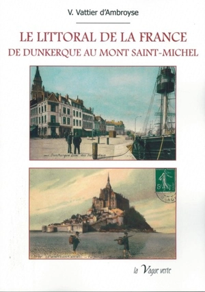 Le littoral de la France : de Dunkerque au Mont-Saint-Michel - Valentine Vattier d'Ambroyse