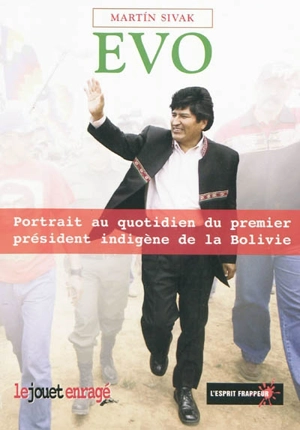 Evo : portrait au quotidien du premier président indigène de la Bolivie - Martin Sivak