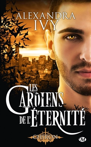 Les gardiens de l'éternité. Vol. 13. Chiron - Alexandra Ivy