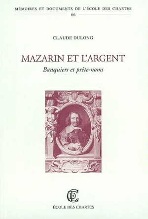 Mazarin et l'argent : banquiers et prête-noms - Claude Dulong