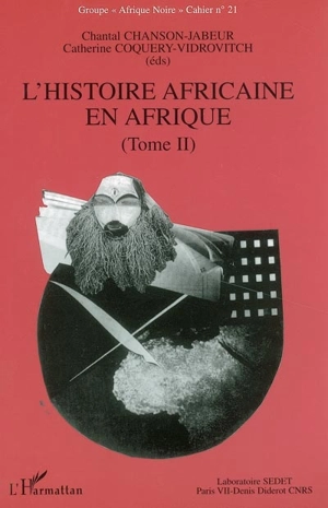 L'histoire africaine en Afrique : recensement des travaux universitaires inédits soutenus dans les universités francophones d'Afrique noire. Vol. 2 - GROUPE AFRIQUE NOIRE (Paris)