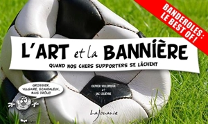 L'art et la bannière : quand nos chers supporters se lâchent - Olivier Villepreux