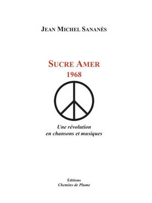 Sucre amer, 1968 : chroniques d'une révolution en chansons et musiques - Jean-Michel Sananès