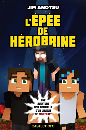 La saga de Herobrine : une aventure non officielle d'un joueur de Minecraft. Vol. 1. L'épée de Hérobrine - Jim Anotsu