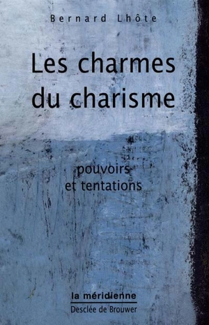 Les charmes du charisme - Bernard Lhôte