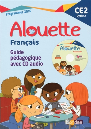 Alouette, Français CE2, cycle 2 : guide pédagogique avec CD audio : programmes 2016 - Danièle Adad