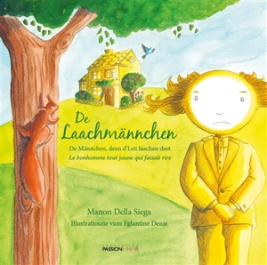 De Laachmännchen : de Männchen, deen d'Leit laachen deet. Le bonhomme tout jaune qui faisait rire - Manon Della Siega