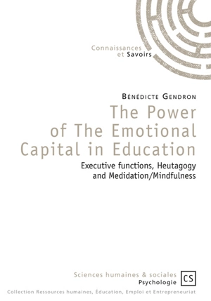 The power of the emotional capital in education : executive functions, heutagogy and meditation-mindfulness - Bénédicte Gendron