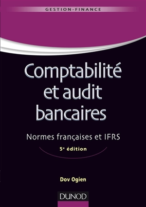 Comptabilité et audit bancaires : normes françaises et IFRS - Dov Ogien