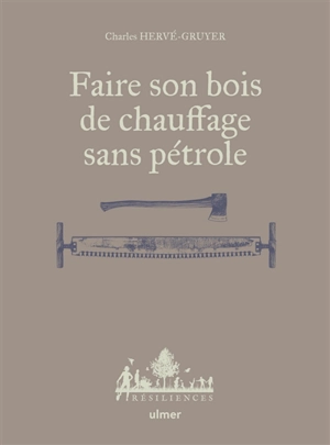 Faire son bois de chauffage sans pétrole - Charles Hervé-Gruyer