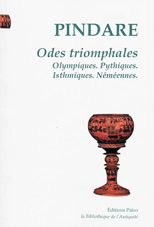 Odes triomphales : Olympiques, Pythiques, Isthmiques, Néméennes - Pindare