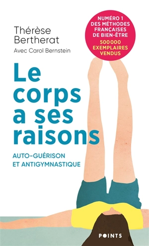 Le corps a ses raisons : auto-guérison et anti-gymnastique - Thérèse Bertherat