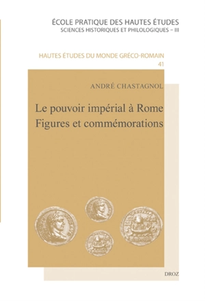 Le pouvoir impérial à Rome, figures et commémorations : scripta varia IV - André Chastagnol