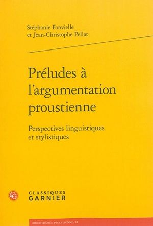 Préludes à l'argumentation proustienne : perspectives linguistiques et stylistiques - Stéphanie Fonvielle