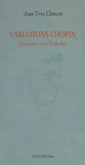 Variations Chopin : quarante-huit préludes - Jean-Yves Clément