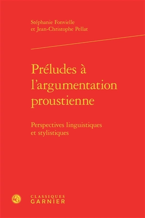 Préludes à l'argumentation proustienne : perspectives linguistiques et stylistiques - Stéphanie Fonvielle