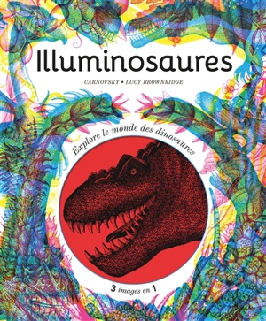 Illuminosaures : explore le monde des dinosaures - Lucy Brownridge