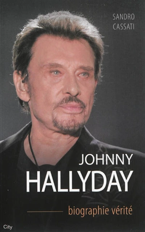 Johnny Hallyday : biographie vérité - Sandro Cassati