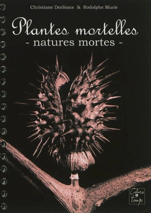 Plantes mortelles : natures mortes - Christiane Dorléans