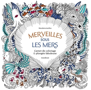 Merveilles sous les mers : carnet de coloriage & plongée fabuleuse - Mesdemoiselles (atelier de création graphique)