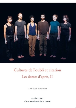 Les danses d'après. Vol. 2. Cultures de l’oubli et citation - Isabelle Launay