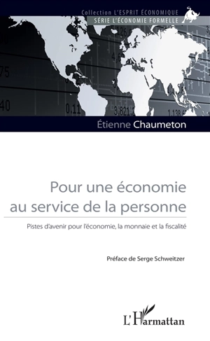 Pour une économie au service de la personne : pistes d'avenir pour l'économie, la monnaie et la fiscalité - Etienne Chaumeton