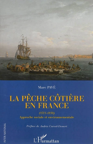 La pêche côtière en France (1715-1850) : approche sociale et environnementale - Marc Pavé