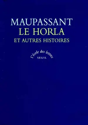 Le Horla : et autres histoires - Guy de Maupassant