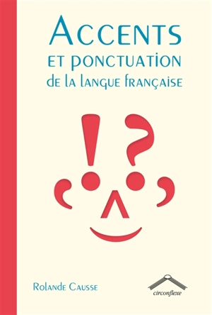 Accents et ponctuation de la langue française - Rolande Causse
