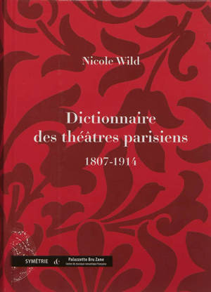 Dictionnaire des théâtres parisiens : 1807-1914 - Nicole Wild