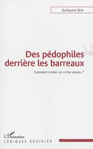 Des pédophiles derrière les barreaux : comment traiter un crime absolu ? - Guillaume Brie