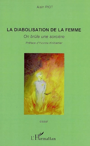 La diabolisation de la femme : on brûle une sorcière - Alain Piot