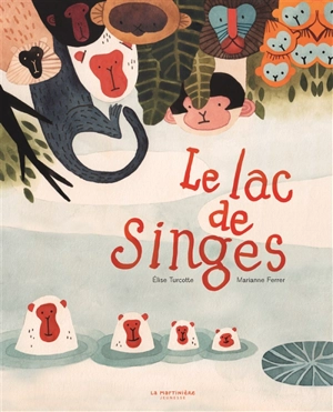 Le lac des singes - Elise Turcotte