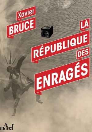 La République des enragés - Xavier Bruce