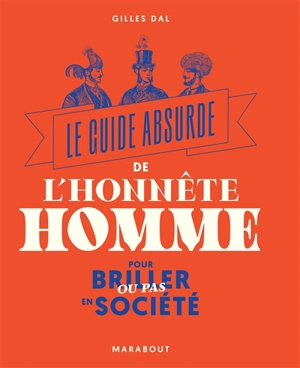 Le guide absurde de l'honnête homme : pour briller ou pas en société - Gilles Dal