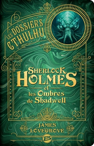 Les dossiers Cthulhu. Vol. 1. Sherlock Holmes et les ombres de Shadwell - James Lovegrove