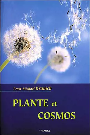 Plante et cosmos : fondements d'une botanique cosmologique - Ernst-Michael Kranich