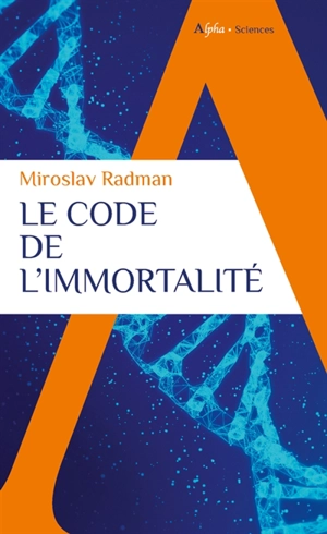 Le code de l'immortalité : la découverte qui pourrait prolonger nos vies - Miroslav Radman